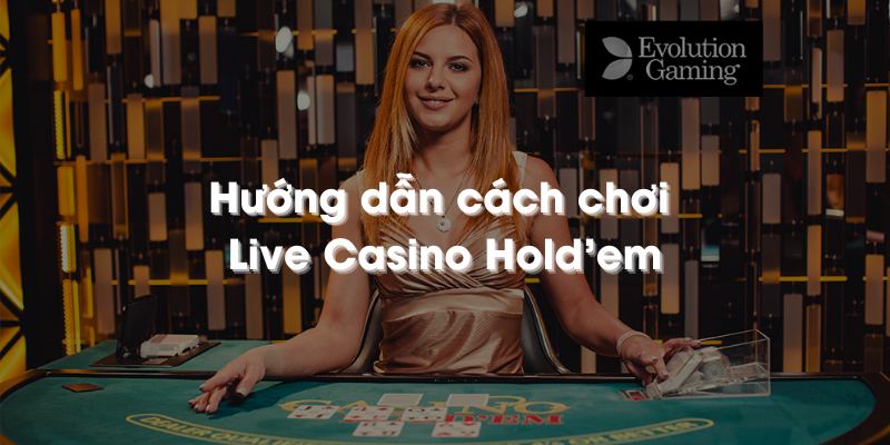 Casino Holdem (Evolution) | RTP 97,84%| Hướng dẫn chơi Hold’em tiền thật trực tuyến￼