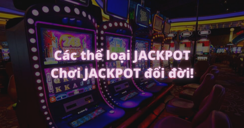 Tổng hợp các loại jackpot và loại dễ kiếm tiền nhất trong slot online