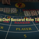 Trải nghiệm chơi baccarat online kiếm tiền thật 100%