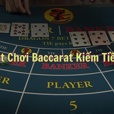 Trải nghiệm chơi baccarat online kiếm tiền thật 100%